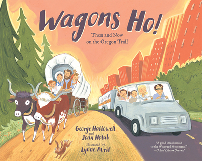Wagons Ho!: Then and Now on the Oregon Trail - Hallowell, George, and Holub, Joan