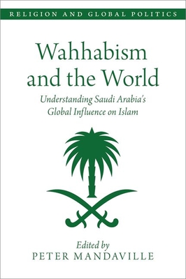 Wahhabism and the World: Understanding Saudi Arabia's Global Influence on Islam - Mandaville, Peter (Editor)
