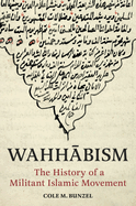 Wahhabism: The History of a Militant Islamic Movement