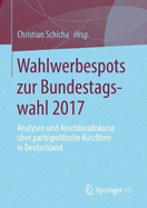 Wahlwerbespots Zur Bundestagswahl 2017: Analysen Und Anschlussdiskurse ?ber Parteipolitische Kurzfilme in Deutschland
