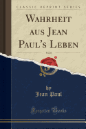 Wahrheit Aus Jean Paul's Leben, Vol. 8 (Classic Reprint)