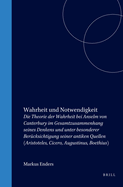 Wahrheit Und Notwendigkeit: Die Theorie Der Wahrheit Bei Anselm Von Canterbury Im Gesamtzusammenhang Seines Denkens Und Unter Besonderer Bercksichtigung Seiner Antiken Quellen (Aristoteles, Cicero, Augustinus, Boethius)