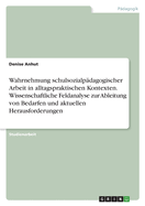 Wahrnehmung schulsozialpdagogischer Arbeit in alltagspraktischen Kontexten. Wissenschaftliche Feldanalyse zur Ableitung von Bedarfen und aktuellen Herausforderungen