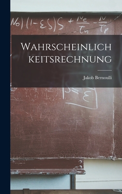Wahrscheinlichkeitsrechnung - Bernoulli, Jakob