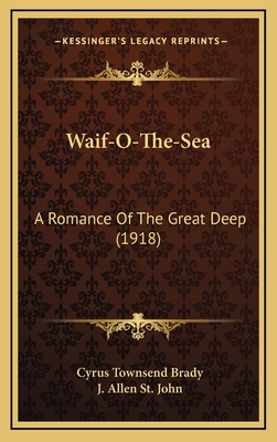 Waif-O-The-Sea: A Romance of the Great Deep (1918) - Brady, Cyrus Townsend, and St John, J Allen (Illustrator)