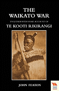 WAIKATO WARTogether with Some Account of Te Kooti Rikirangi (Second Maori War)