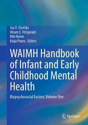 Waimh Handbook of Infant and Early Childhood Mental Health: Biopsychosocial Factors, Volume One - Osofsky, Joy D (Editor), and Fitzgerald, Hiram E (Editor), and Keren, Miri (Editor)