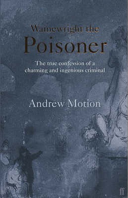 Wainewright the Poisoner - Motion, Andrew, Sir
