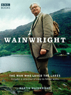 Wainwright: The Man Who Loved the Lakes