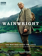 Wainwright: The Man Who Loved the Lakes - Wainwright, Martin