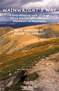 Wainwright's Way: A long-distance walk through Alfred Wainwright's life from Blackburn to Haystacks