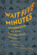 Wait Five Minutes: Weatherlore in the Twenty-First Century (Hardback)