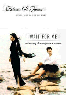 Wait for Me: Rediscovering the Joy of Purity in Romance