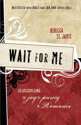 Wait for Me: Rediscovering the Joy of Purity in Romance - St James, Rebecca