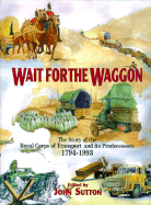Wait for the Wagon, the RASC and the RCT: The Royal Corps of Transport and Its Predecessors 1794-1993