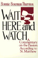 Wait Here and Watch: A Eucharistic Commentary on the Passion According to St. Matthew