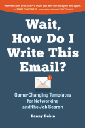 Wait, How Do I Write This Email?: Game-Changing Templates for Networking and the Job Search