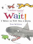 Wait! I Want to Tell You a Story - Willans, Tom