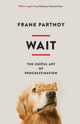 Wait: The useful art of procrastination - Partnoy, Frank