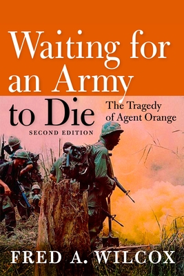Waiting for an Army to Die: The Tragedy of Agent Orange - Wilcox, Fred A