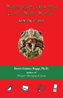 Waiting for Jesus in a Can't Wait World: Advent 2014 - Rapp, Doris Gaines