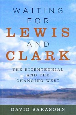Waiting for Lewis and Clark: The Bicentennial and the Changing West - Sarasohn, David