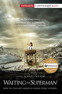 Waiting for Superman: How We Can Save America's Failing Public Schools - Participant, and Weber, Karl (Editor)
