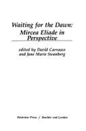 Waiting for the Dawn: Mircea Eliade in Perspective