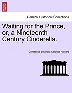 Waiting for the Prince, Or, a Nineteenth Century Cinderella.