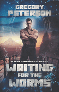 Waiting for the Worms: A War Machines Novel