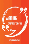 Waiting Greatest Quotes - Quick, Short, Medium or Long Quotes. Find the Perfect Waiting Quotations for All Occasions - Spicing Up Letters, Speeches, and Everyday Conversations.