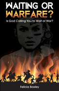 Waiting or Warfare?: Is God Telling You to Wait or War?