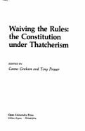 Waiving the Rules: The Constitution Under Thatcherism