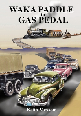 Waka Paddle to Gas Pedal: The First Century of Auckland Transport - Mexsom, Keith