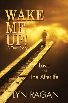 Wake Me Up! Love and the Afterlife - Ragan, Lyn