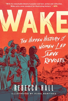 Wake: The Hidden History of Women-Led Slave Revolts - Hall, Rebecca
