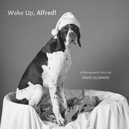 Wake Up, Alfred!: A Photographic Story