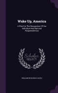 Wake Up, America: A Plea For The Recognition Of Our Individual And National Responsibilities