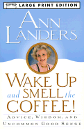 Wake Up and Smell the Coffee: Advice, Wisdom, and Uncommon Good Sense