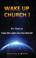 Wake Up Church!: It's time to take my light into the world!