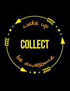 Wake Up Collect Be Awesome Gift Notebook for a Debt Collector, Wide Ruled Journal