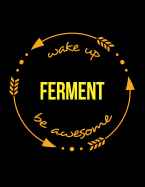 Wake Up Ferment Be Awesome Gift Notebook for a Cheese Maker, Wide Ruled Journal