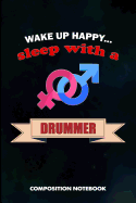 Wake Up Happy... Sleep with a Drummer: Composition Notebook, Birthday Journal for Music Drumming Professionals to Write on