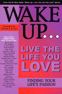 Wake Up...Live the Life You Love: Finding Your Life's Passion