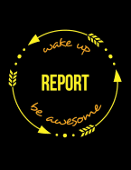 Wake Up Report Be Awesome Gift Notebook for a Journalist, Wide Ruled Journal