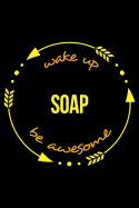 Wake Up Soap Be Awesome Notebook for a Soap Maker, Medium Ruled Journal