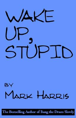 Wake Up, Stupid - Harris, Mark