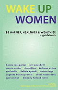 Wake Up Women: Be Happier, Healthier & Wealthier