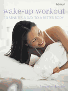 Wake-up Workout: 10 Minutes a Day to a Better Body