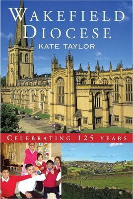Wakefield Diocese: Celebrating 125 years - Taylor, Kate